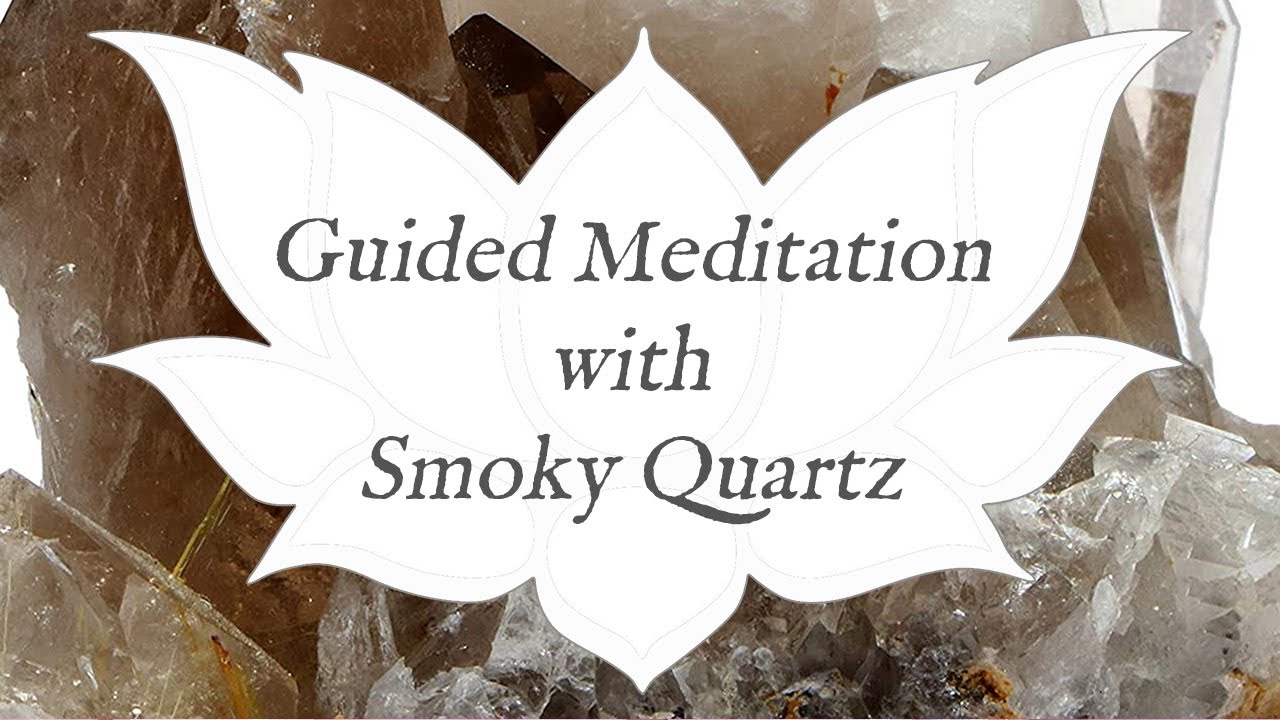 🙏 SMOKY QUARTZ Guided Meditation 🙏 Stone of Release | Crystal Wisdom Guided Meditation