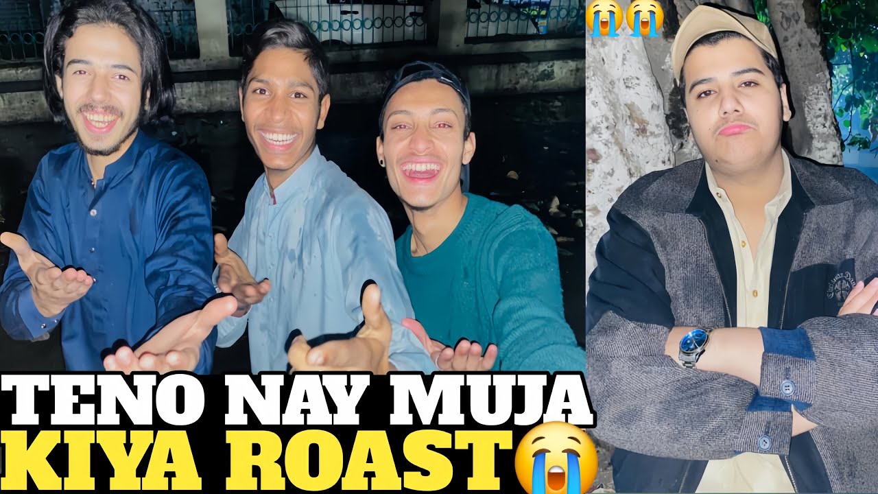 TENO NE MIL KER KIYA MUJAY ROAST😡TOLAY TUNA ACHA NI KIYA😭