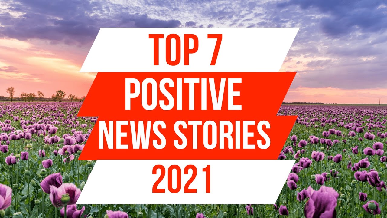 Top 7 POSITIVE NEWS Stories of 2021 | News Stories That Give Us Hope