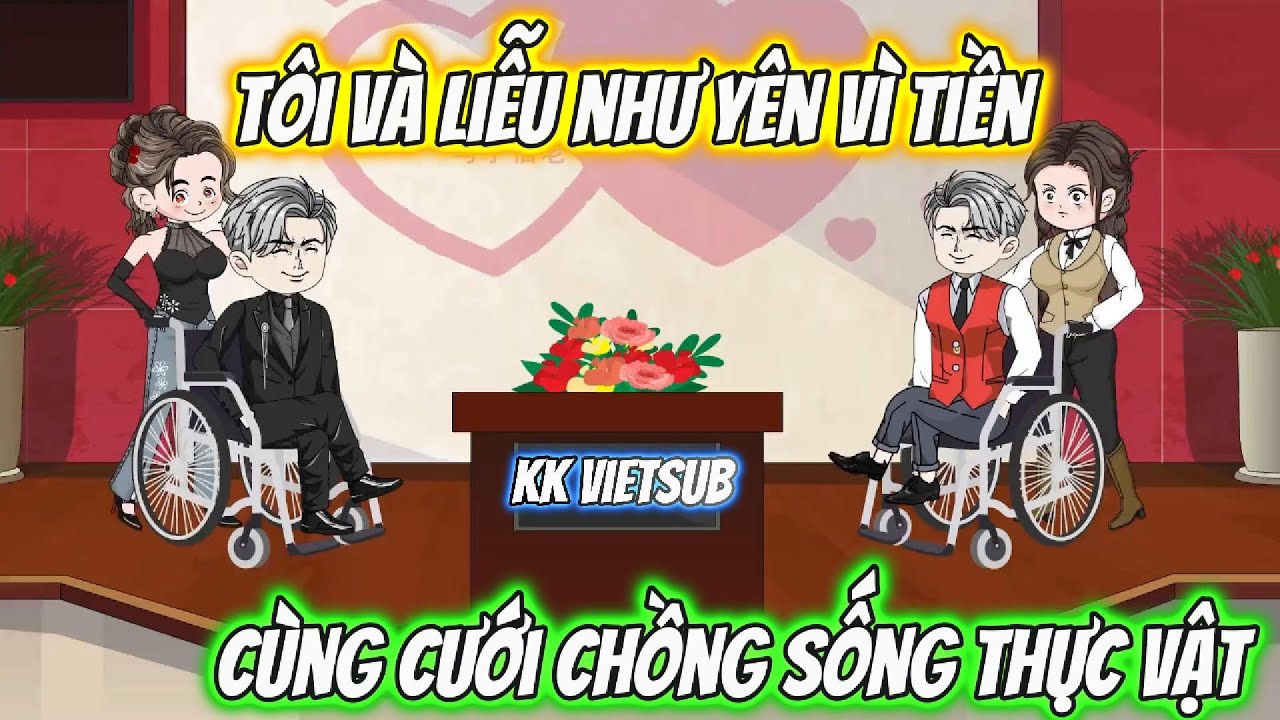Tôi Và Liễu Như Yên Vì Tiền Cùng Cưới Chồng Sống Thực Vật | KK VietSub