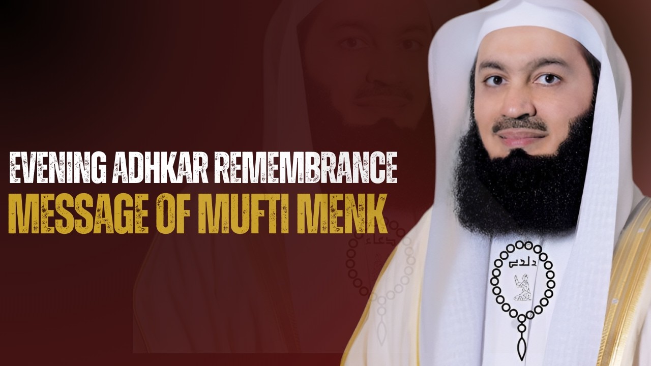 Evening Adhkar Remembrance || MESSAGE OF MUFTI MENK