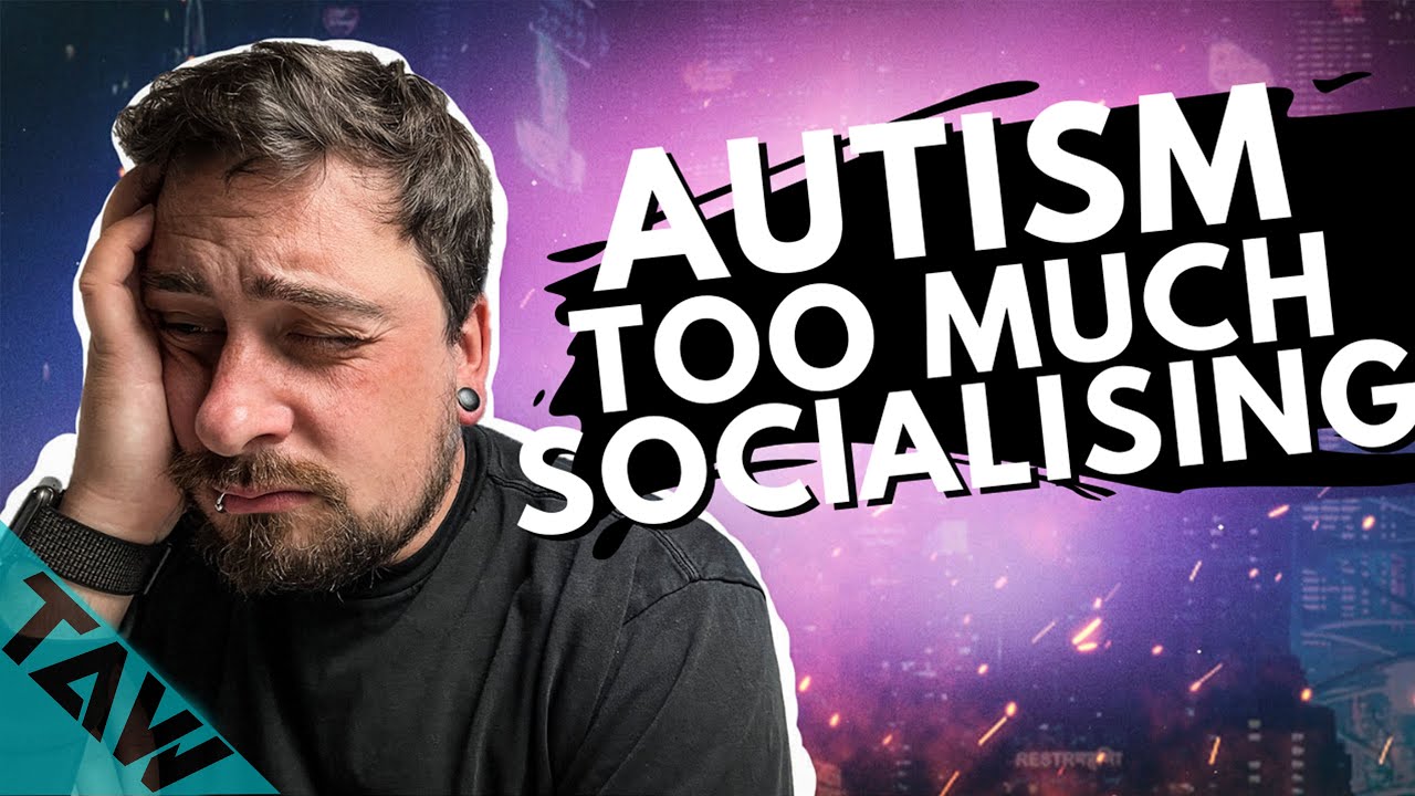 Why Autism And Social Interaction Makes YOU Super Tired