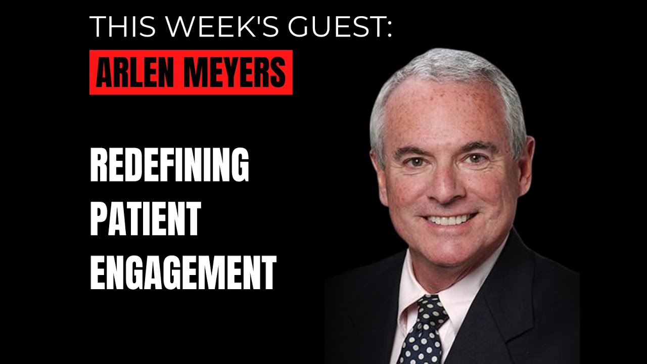 Arlen Meyers, MD, MBA Interview - Redefining Patient Engagement