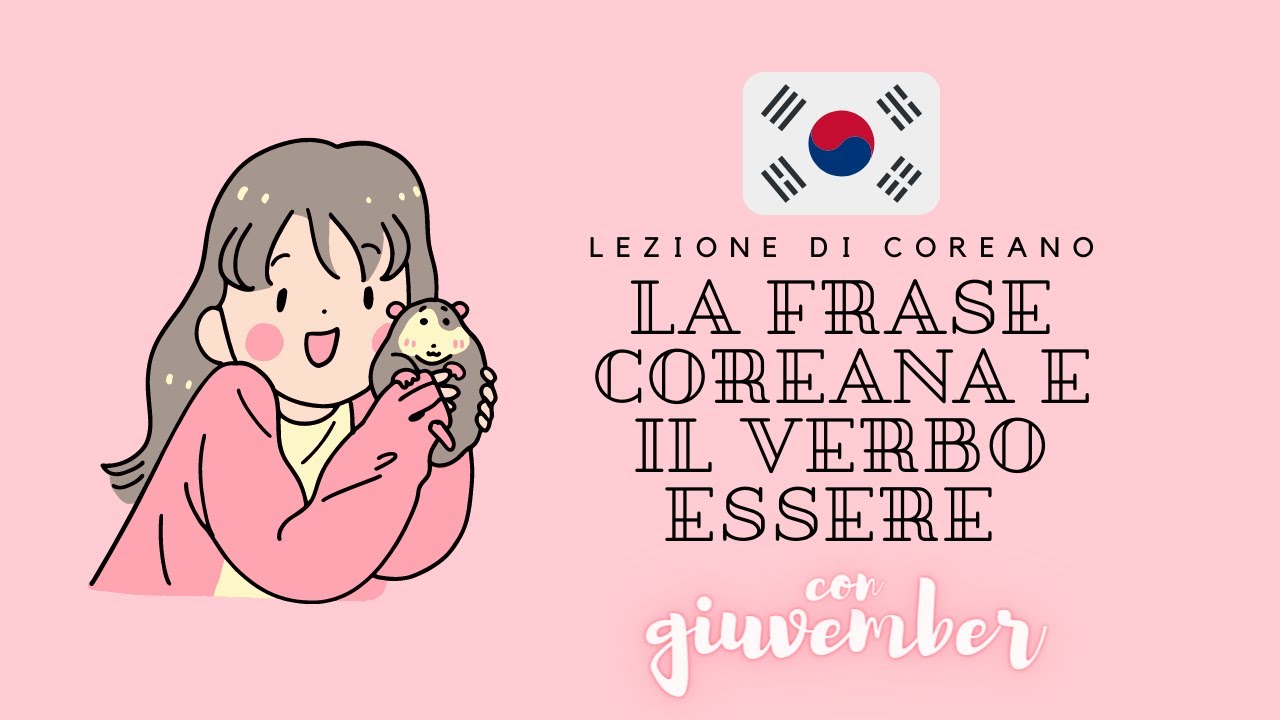 LEZIONE DI COREANO - 3. Struttura della frase e verbo “essere”