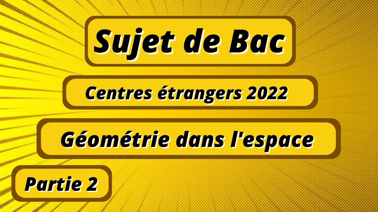 Sujet de Bac 2022 géométrie dans l'espace : Centres étrangers exercice 2 - partie 2