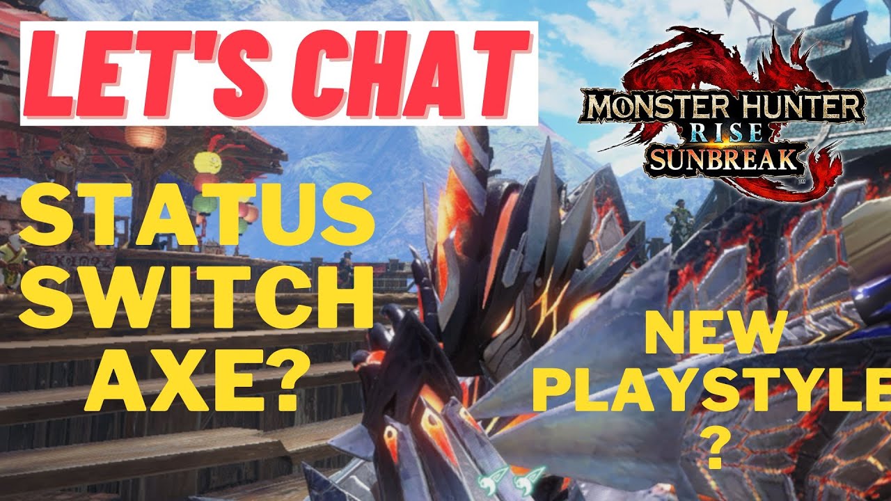 Let's Chat! Status Trigger Switch Axe Progress - New Switch Axe Playstyle - Monster Hunter Sunbreak