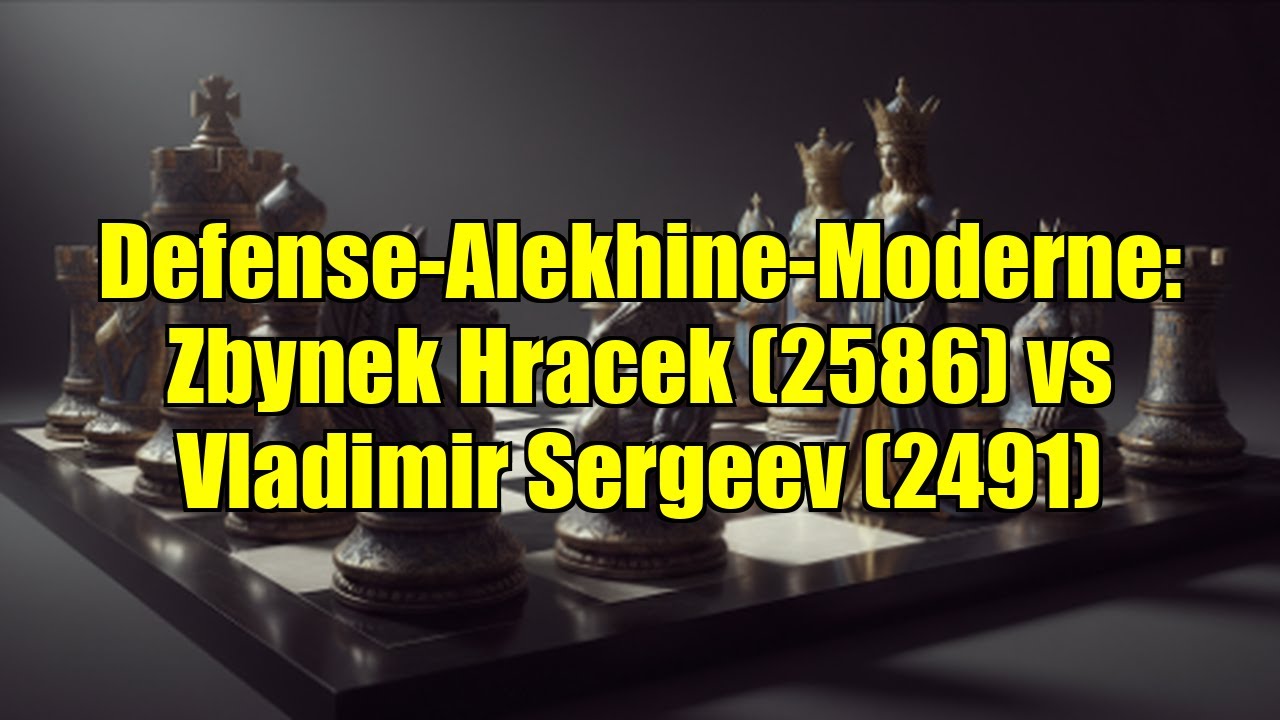 Defense-Alekhine-Moderne: Zbynek Hracek (2586) vs Vladimir Sergeev (2491)