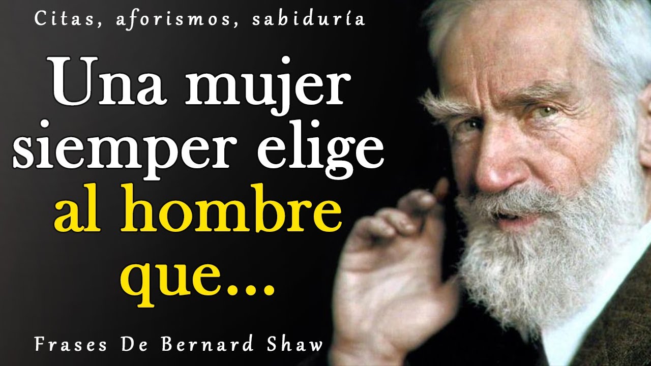 Citas fuertes de George Bernard Shaw | Citas, aforismos, pensamientos sabios.