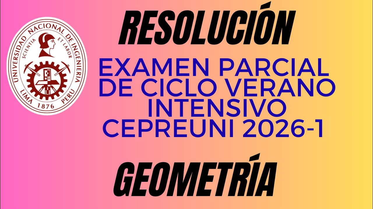𝗥𝗘𝗦𝗢𝗟𝗨𝗖𝗜𝗢𝗡 𝗗𝗘 𝗚𝗘𝗢𝗠𝗘𝗧𝗥𝗜𝗔 𝗗𝗘 𝗘𝗫𝗔𝗠𝗘𝗡 𝗣𝗔𝗥𝗖𝗜𝗔𝗟 𝗩𝗘𝗥𝗔𝗡𝗢 𝗜𝗡𝗧𝗘𝗡𝗦𝗜𝗩𝗢 𝗖𝗘𝗣𝗥𝗘𝗨𝗡𝗜 𝟮𝟬𝟮𝟲-𝟭