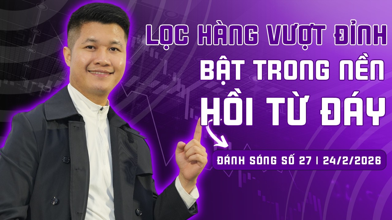 ĐÁNH SÓNG SỐ 27/2026: Lọc hàng vượt đỉnh, bật trong nền, hồi từ đáy | Anh Lương Vịt