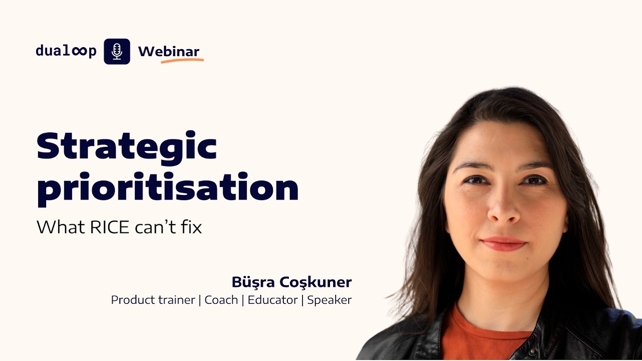 Strategic prioritisation, what RICE can t fix | dualoop webinar