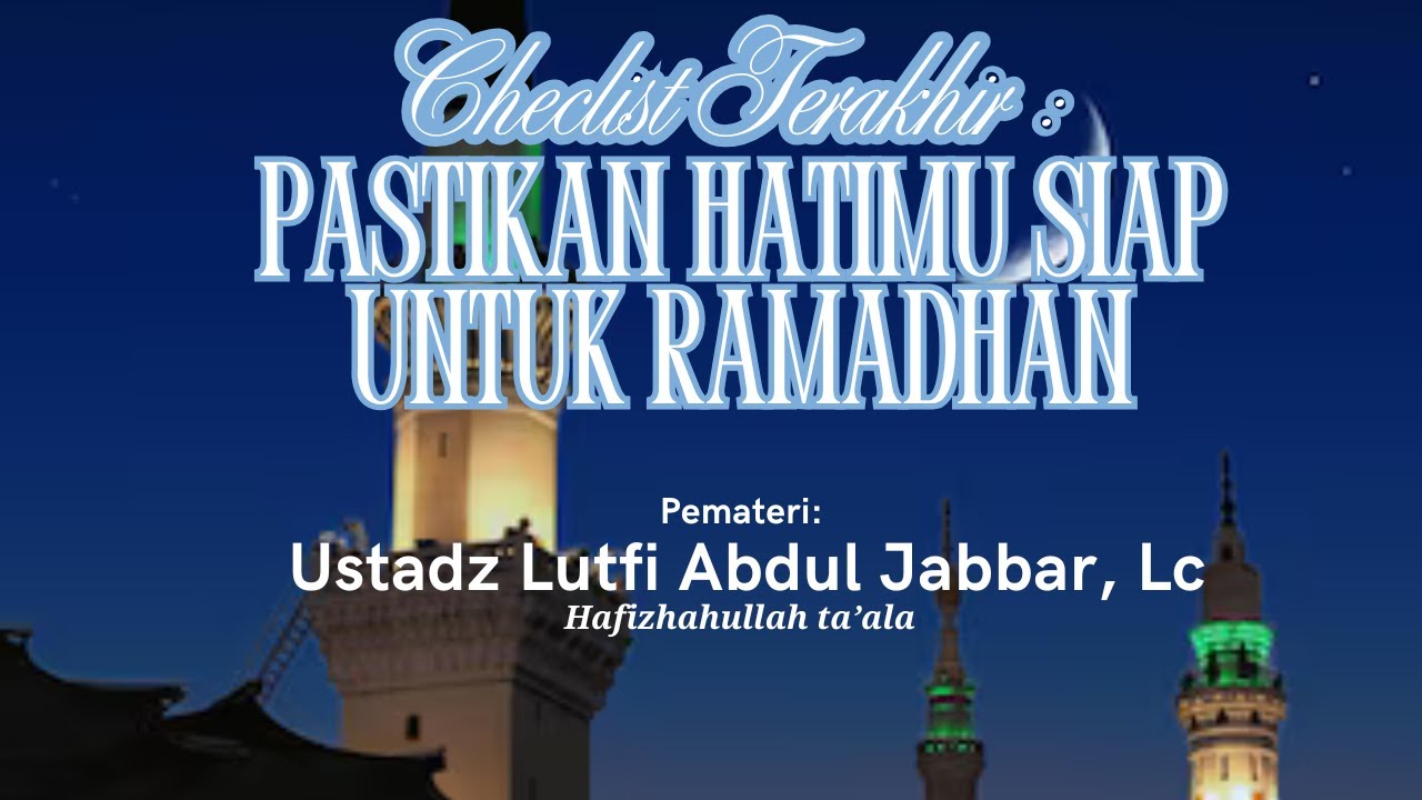 Ustadz Lutfi Abdul Jabbar, Lc - Pastikan Hatimu Siap Untuk Ramadhan