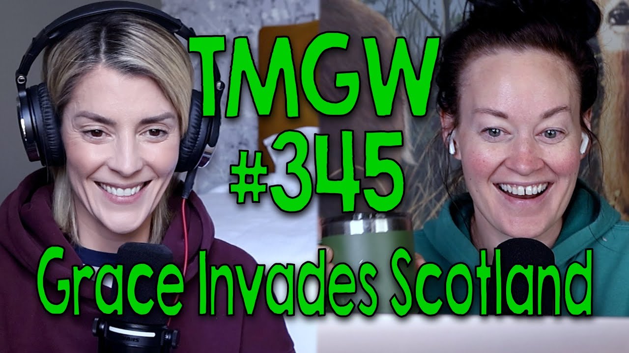 TMGW #345: Grace Invades Scotland