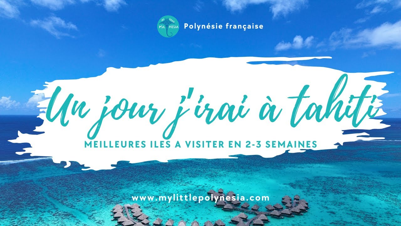 Tout savoir sur les îles et itinéraires pour préparer son voyage à Tahiti, Polynésie Française