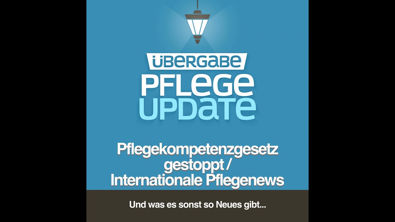 PU109 - Pflegekompetenzgesetz gestoppt / Internationale Pflegenews