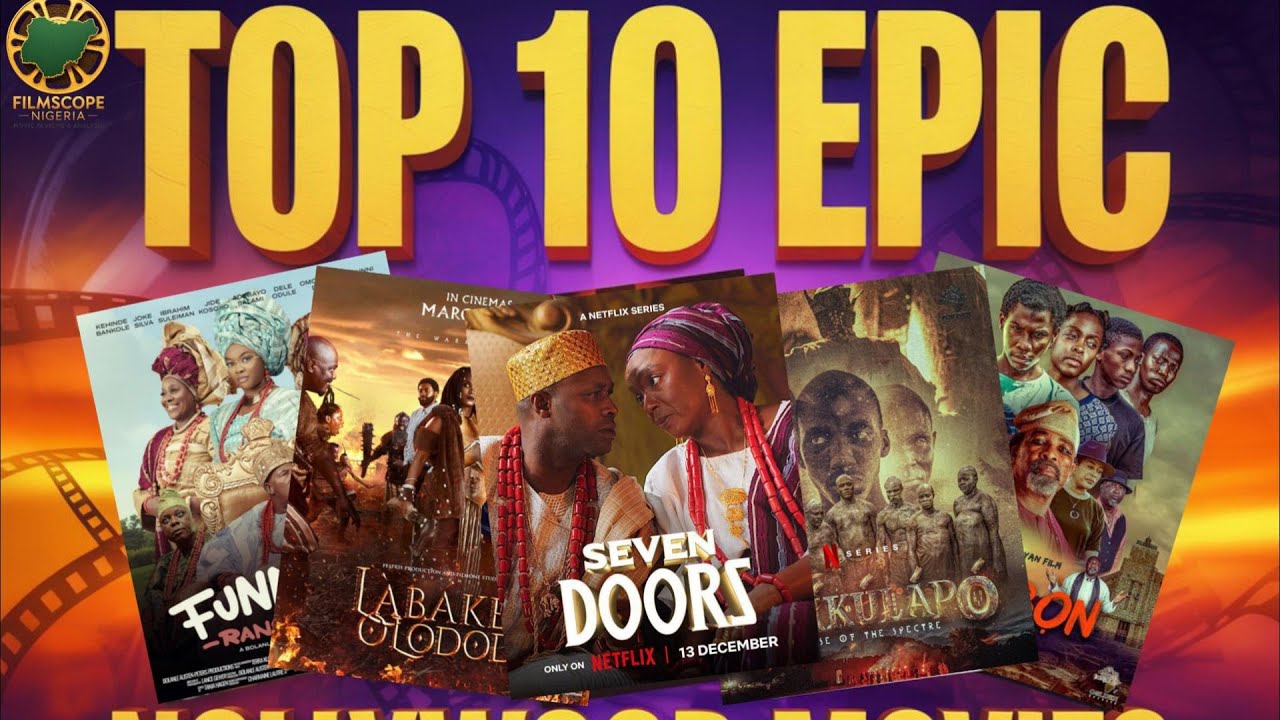 TOP 10 EPIC NOLLYWOOD MOVIES YOU MUST WATCH