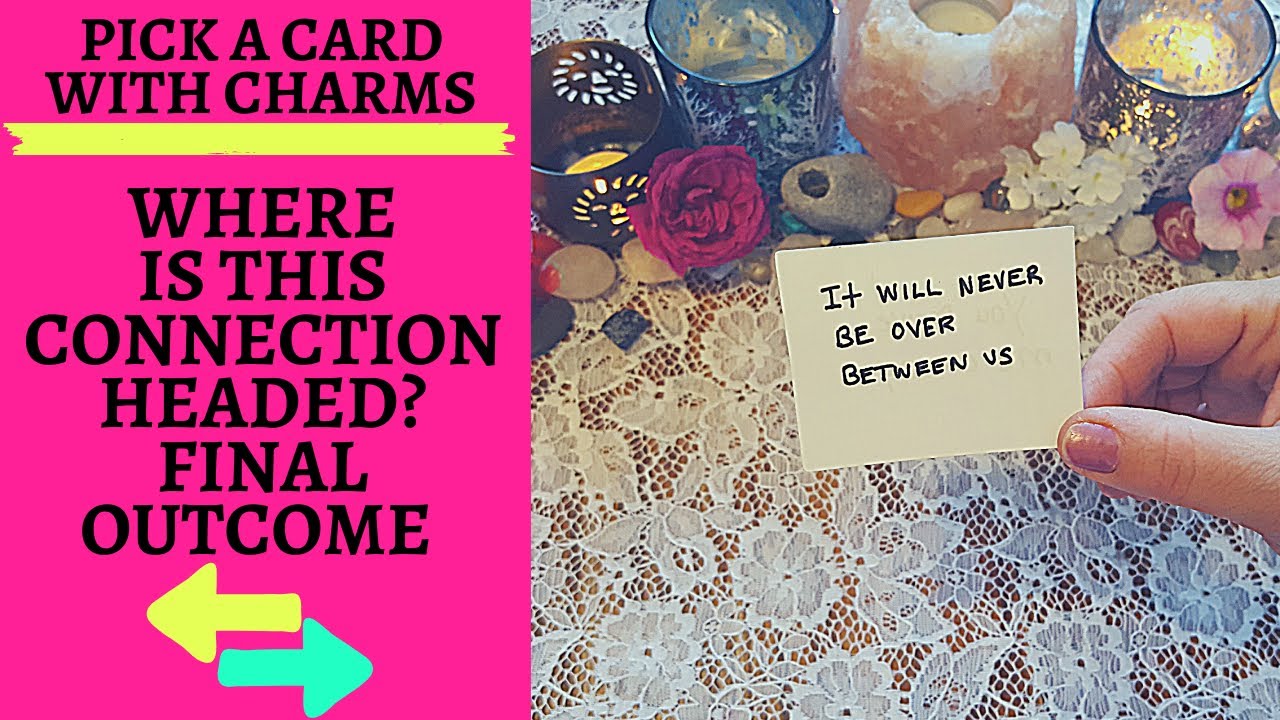 🚨WHERE IS THIS CONNECTION HEADED?❤🤔💔 THE FINAL OUTCOME🚨|🔮CHARM PICK A CARD🔮⚠️Trigger Warning⚠️