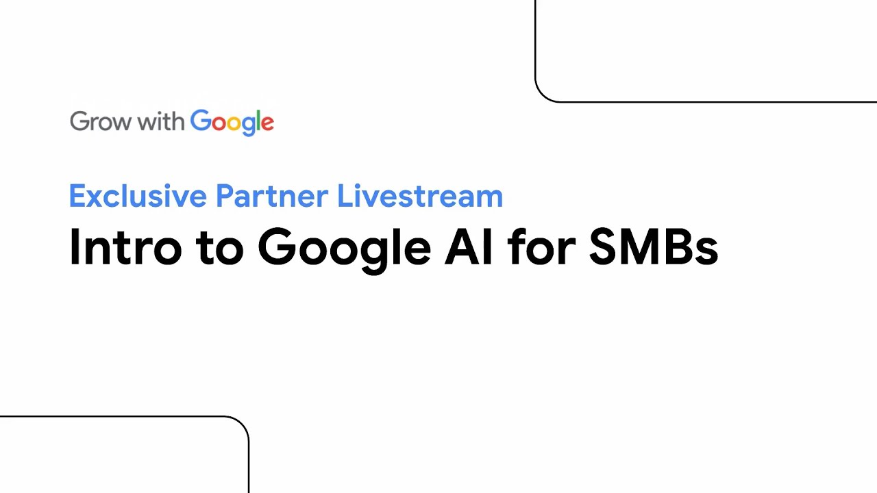 Exclusive Partner Livestream: Intro to Google AI for SMBs | Grow with Google