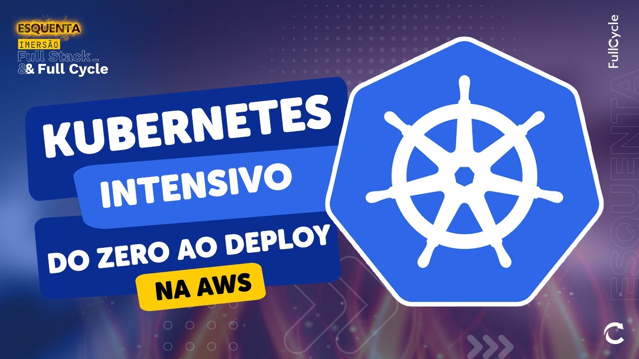 Intensivo Kubernetes: Do zero ao Deploy na AWS