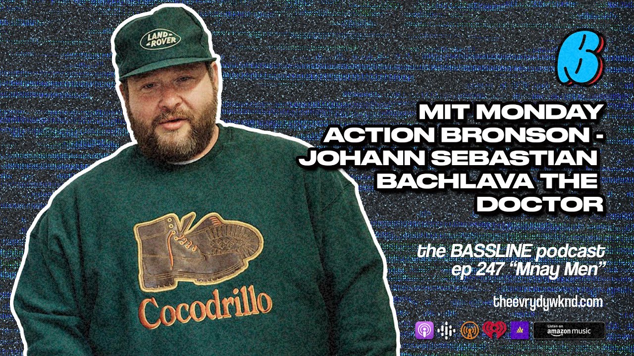 MIT Monday: Action Bronson Johann Sebastian Bachlava the Doctor | the BASSLINE podcast ep 247