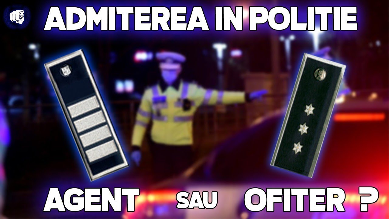 Cum e mai bine, AGENT sau OFITER ?! *admiterea in politie*
