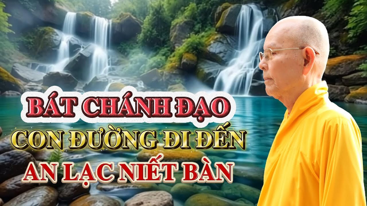 BÁT CHÁNH ĐẠO, CON ĐƯỜNG ĐI ĐẾN AN LẠC NIẾT BÀN - HT. TỪ THÔNG