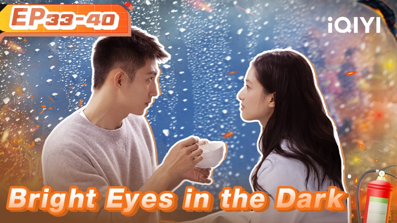 Highlight EP33-40：Nan Chu Wishes for Lin Luxiao's Safe | Bright Eyes in the Dark | 他从火光中走来 | iQIYI