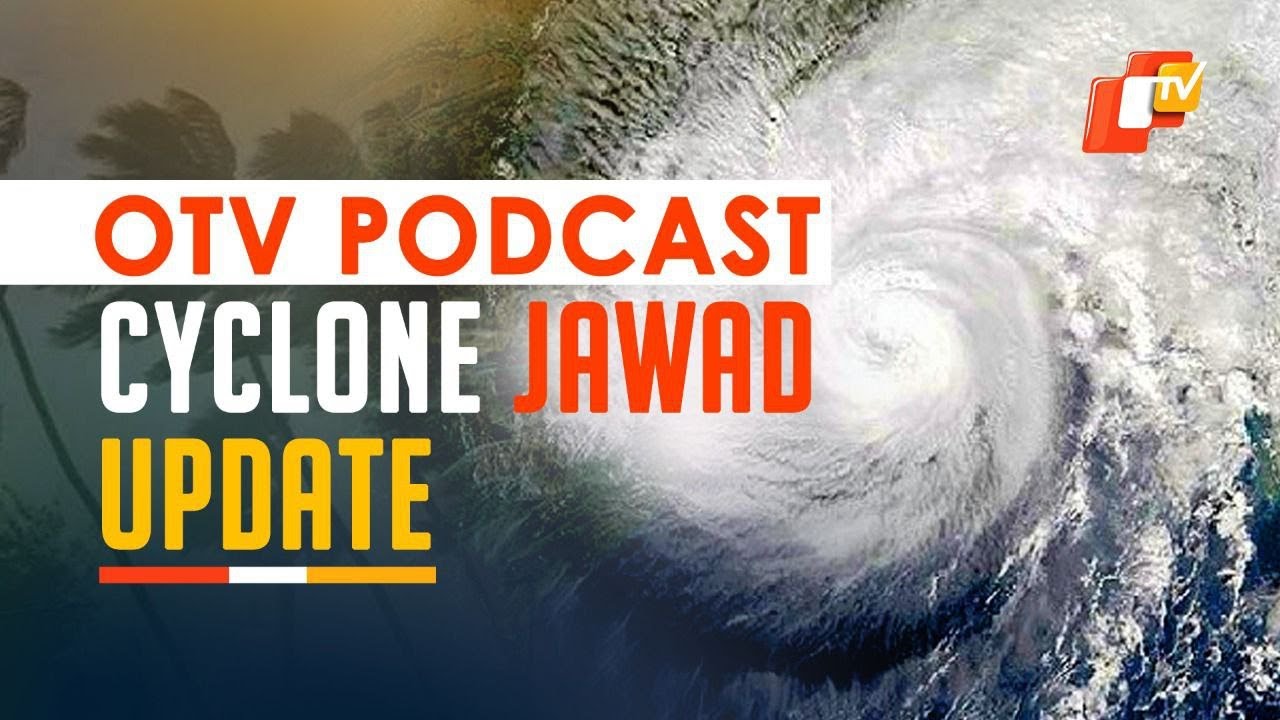 OTV PODCAST | Cyclone Jawad Latest Update | Developments So Far