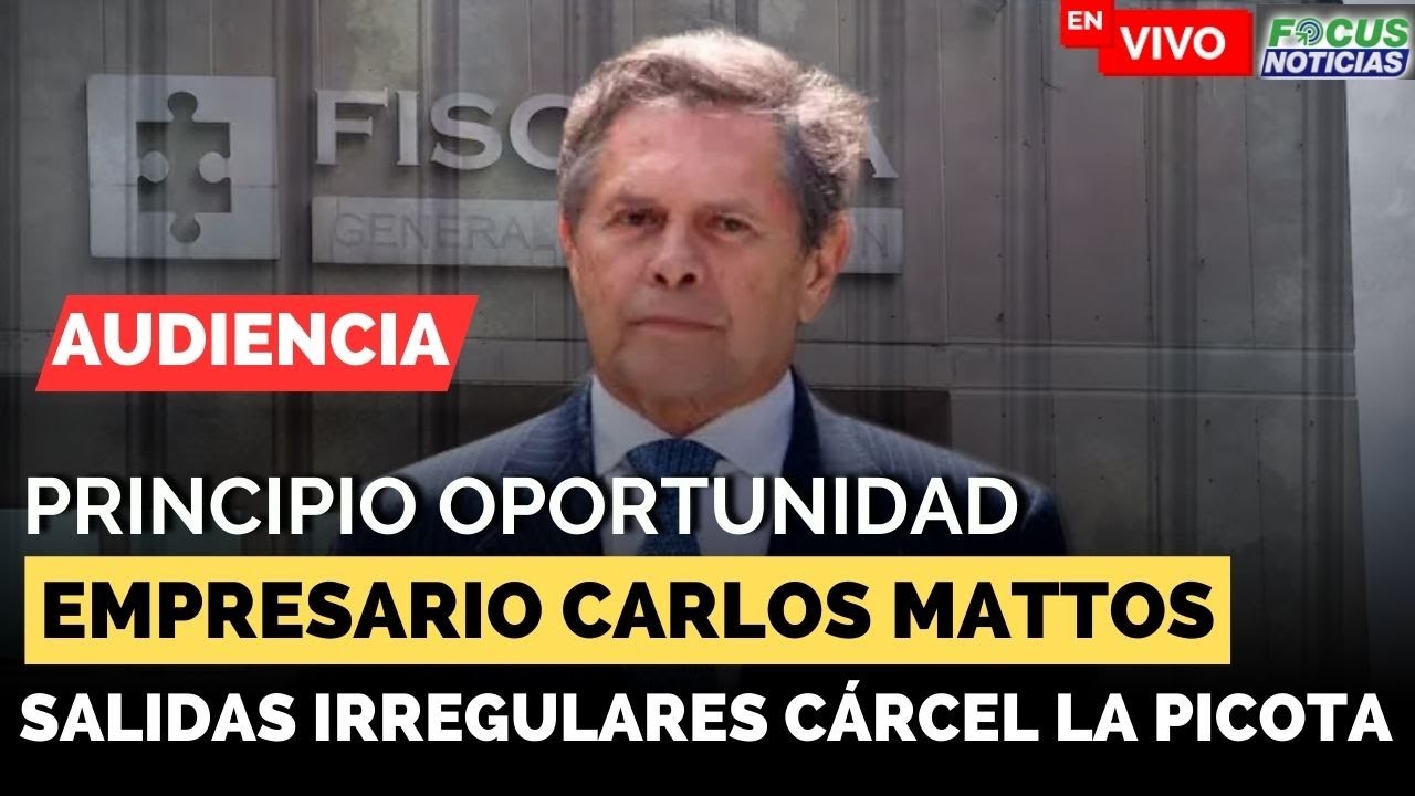 #ENVIVO Audiencia PRINCIPIO Oportunidad CARLOS MATTOS por SALIDAS Irregulares Cárcel LA PICOTA #Focu