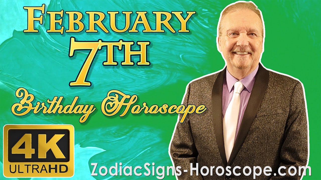 February 7 Zodiac Horoscope and Birthday Personality | February 7th Birthday Personality Analysis