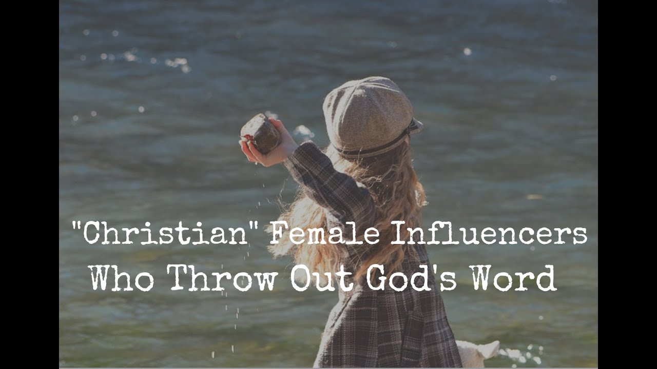 “Christian” Female Influencers Who Throw Out God’s Word