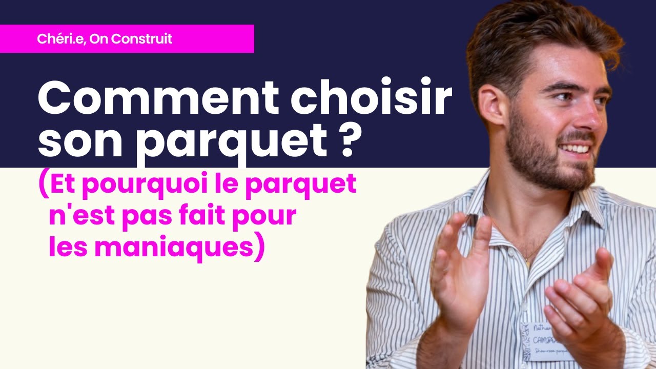 32 - Comment choisir son parquet ? (Et pourquoi le parquet n'est pas fait pour les maniaques)