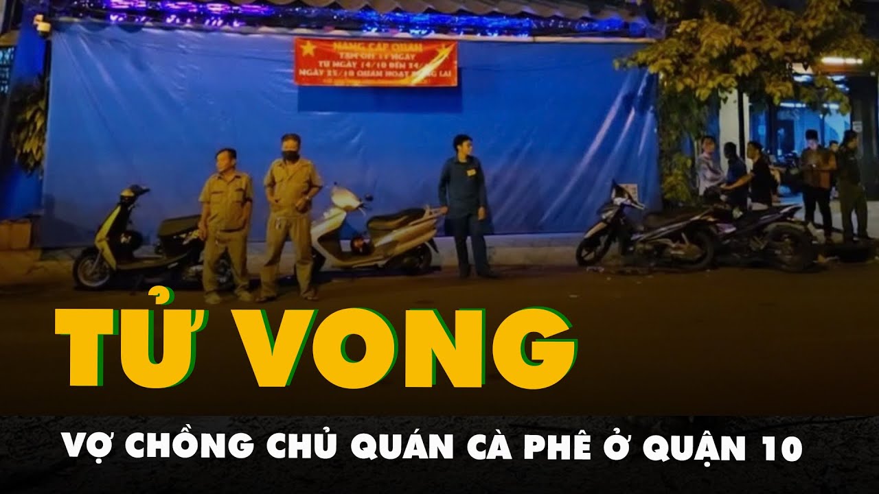 Điều tra nguyên nhân vợ chồng chủ quán cà phê ở quận 10 tử vong