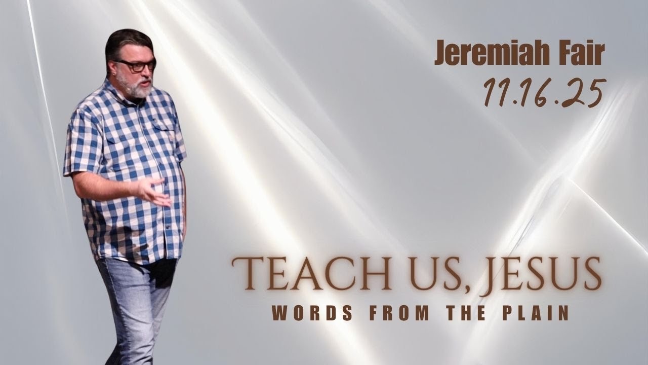Teach Us, Jesus (Luke 6) - 11.16.2025 | Jeremiah Fair