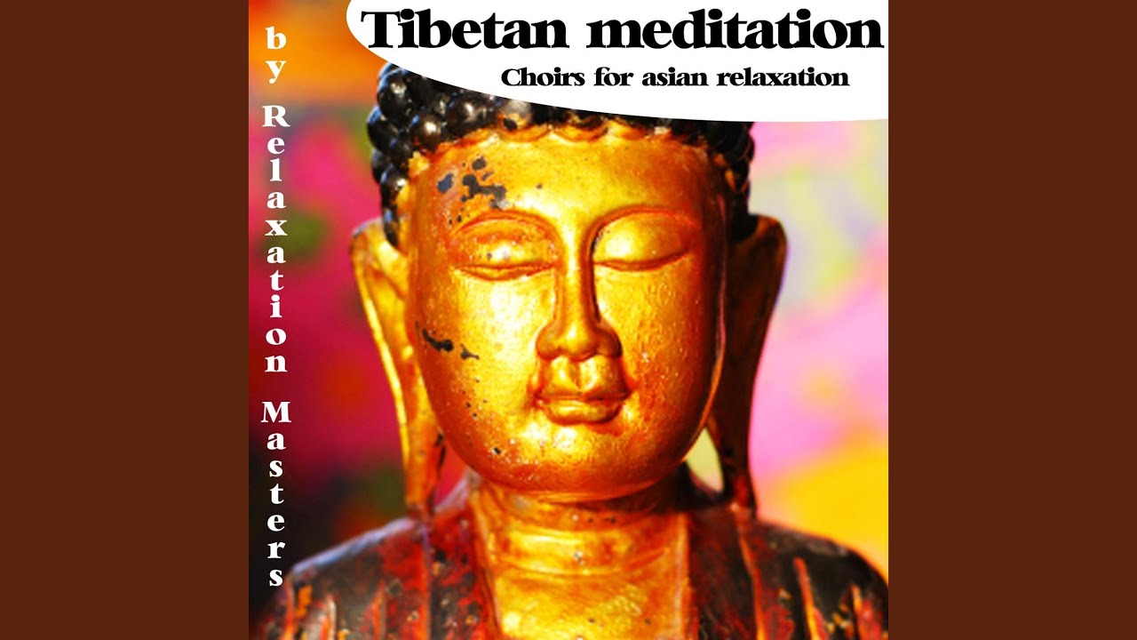 Tibetan Meditation : Choirs for Asian Relaxation