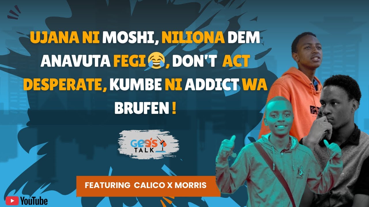 Ujana ni Moshi, Niliona dem anavuta fegi, Don't act desperate, ni addict wa brufen| GEE'S TALK S2ep7