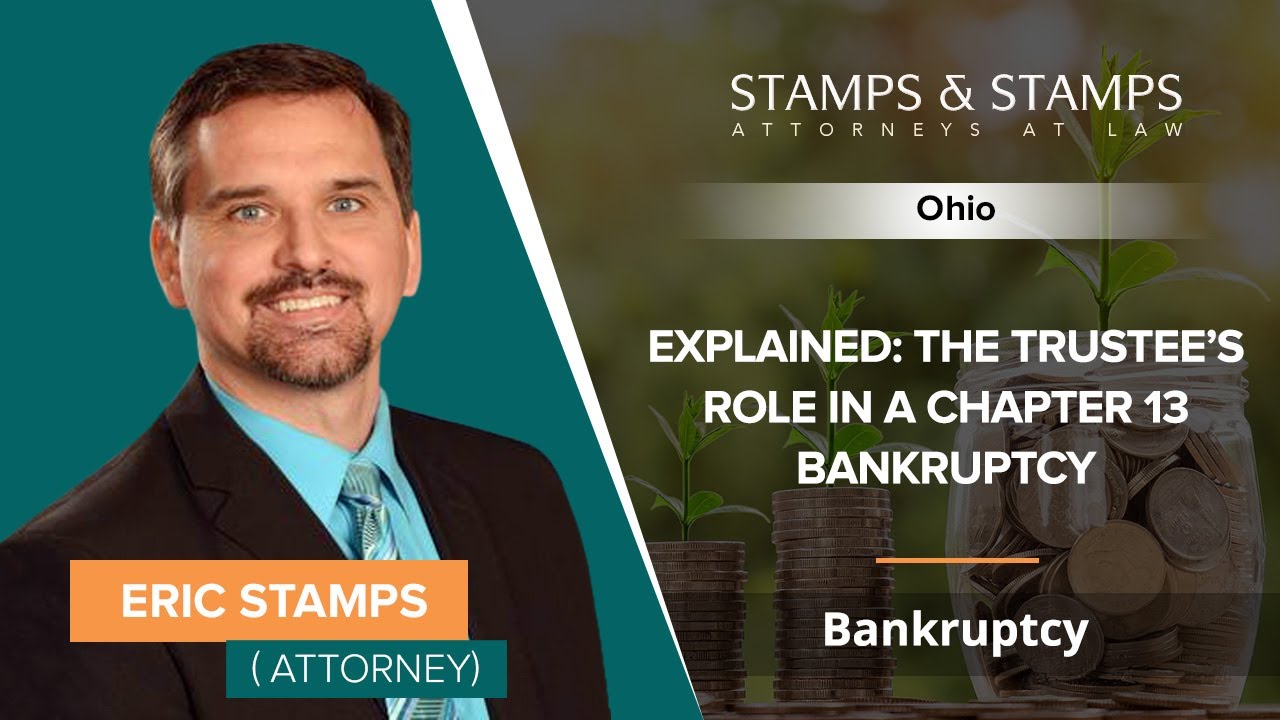 Explained: The Trustee&rsquo;s Role In A Chapter 13 Bankruptcy | Eric Stamps - Ohio