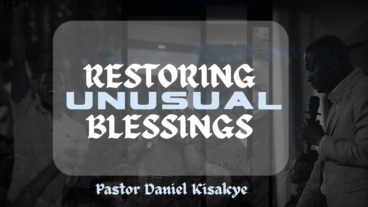 RESTORING UNUSUAL BLESSINGS | PASTOR DANIEL KISAKYE | 11-02-2026