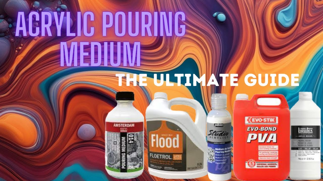 Acrylic Pouring Mediums: The Ultimate Guide