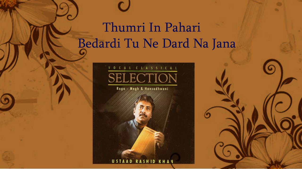 Bedardi Tune Dard Na Jaana  | Thumri In Pahari |  Ustd. Rashid Khan | Sagarika Classical