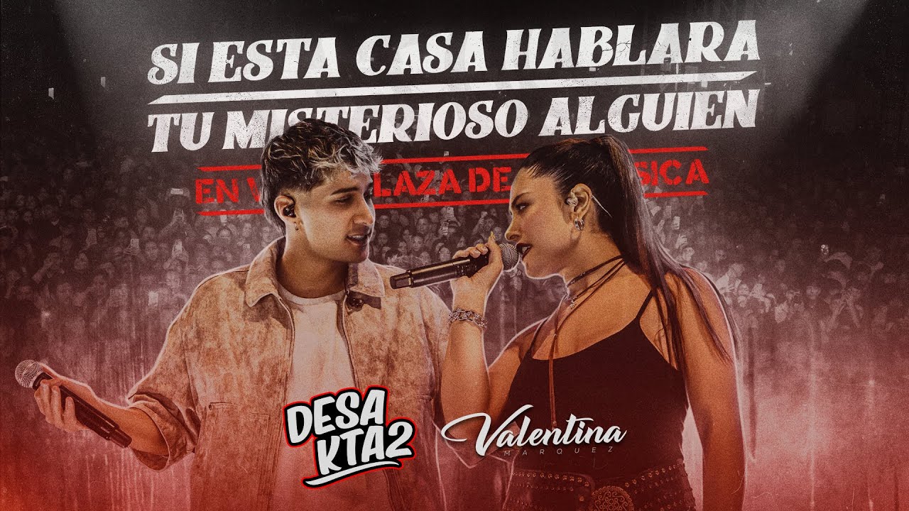 DesaKTa2 x Valentina Márquez // Si Esta Casa Hablara - Tu Misterioso Alguien  (En Vivo)