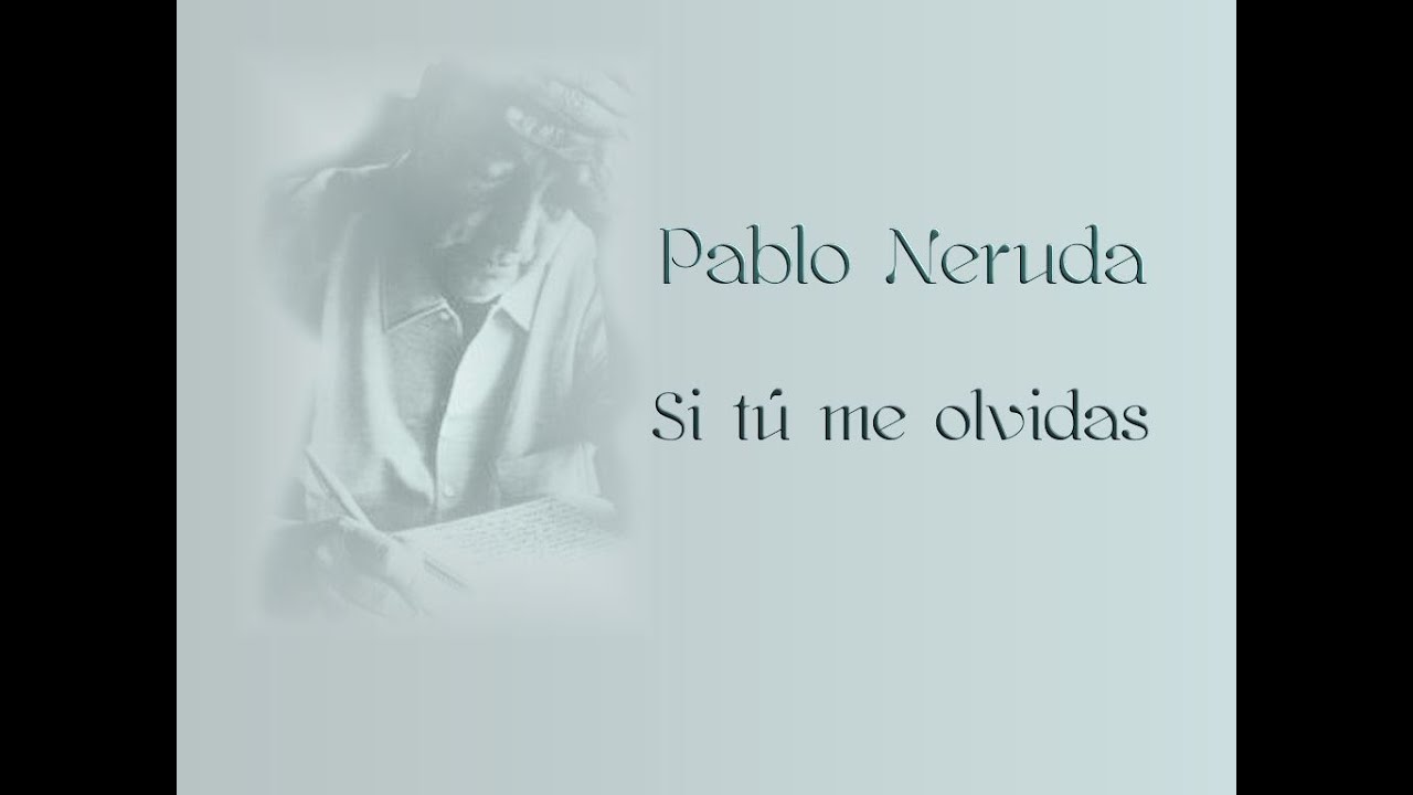 Pablo Neruda - Si tu me olvidas