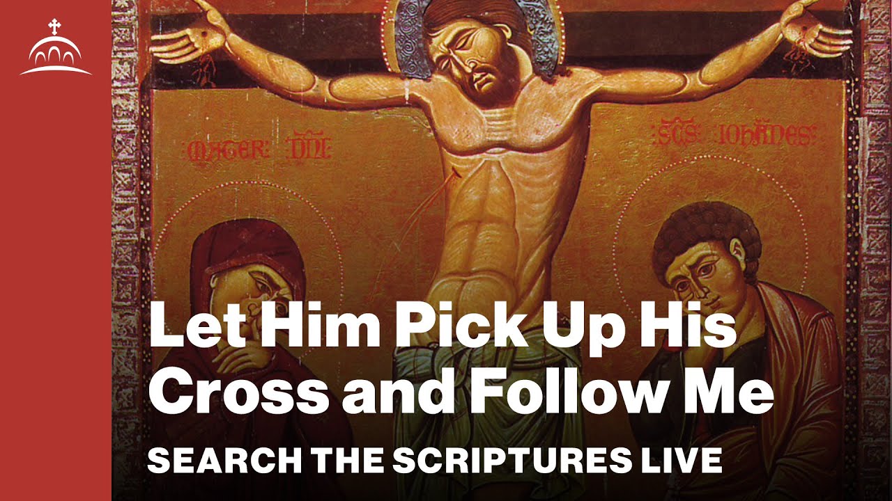 Search the Scriptures Live - Let Him Pick Up His Cross and Follow Me [Matthew #69]