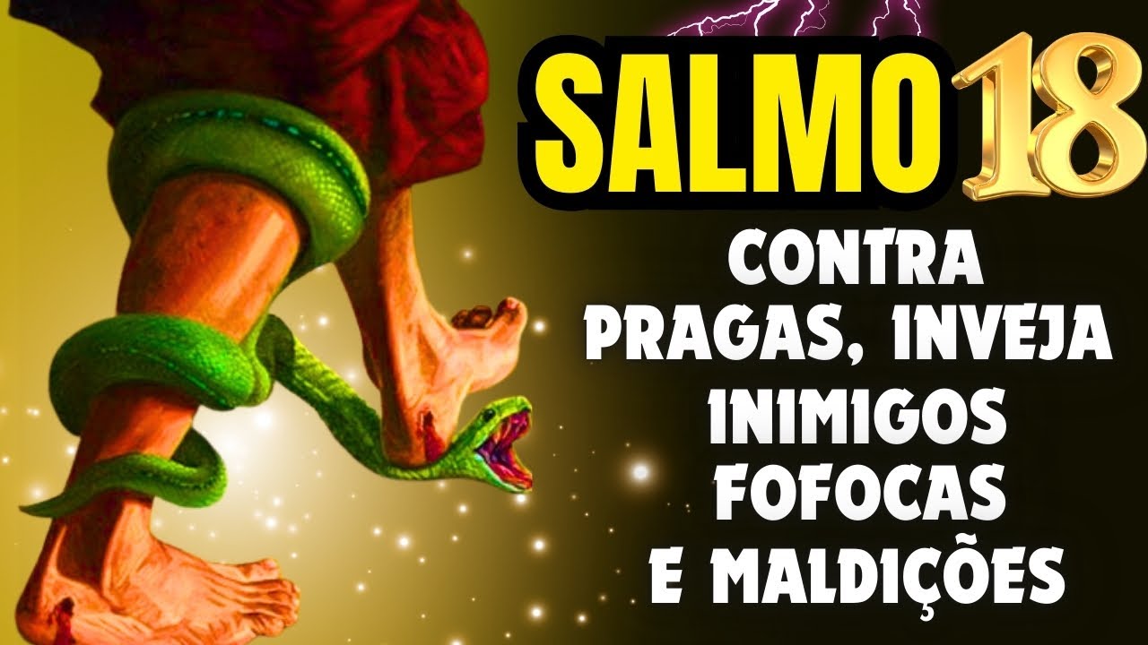 SALMO 18: ORA&Ccedil;&Atilde;O FORTE PARA EXPULSAR INIMIGOS, FOFOQUEIROS, INVEJOSOS, BRUXARIAS E MALDI&Ccedil;&Otilde;ES.