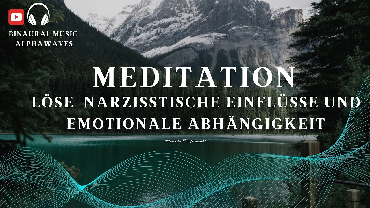 Meditation zur Lösung von narzisstischen Einflüssen und emotionaler Abhängigkeit