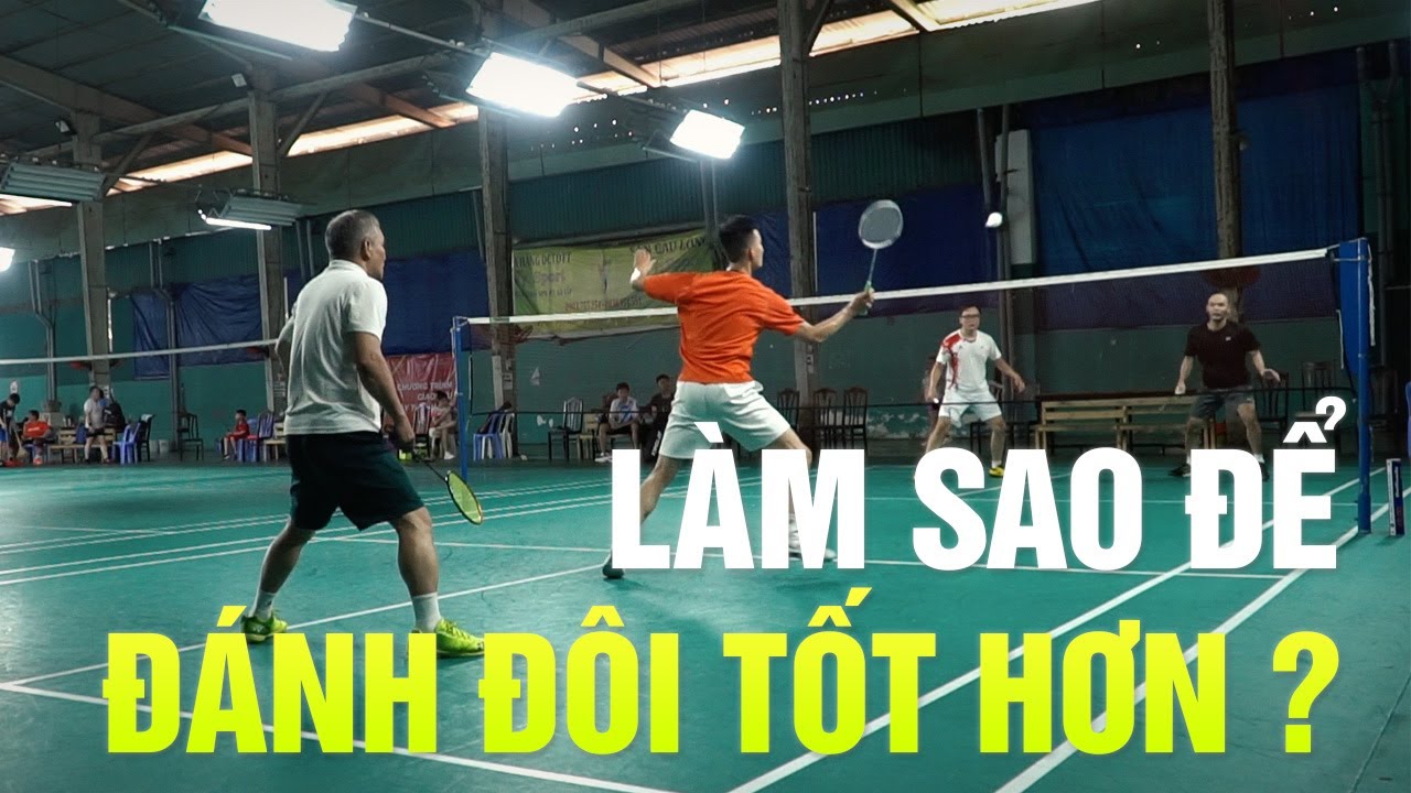 Cầu lông Đôi | Phần 7: Chìa khóa để đánh đôi tốt hơn – Đinh Xuân Bảo