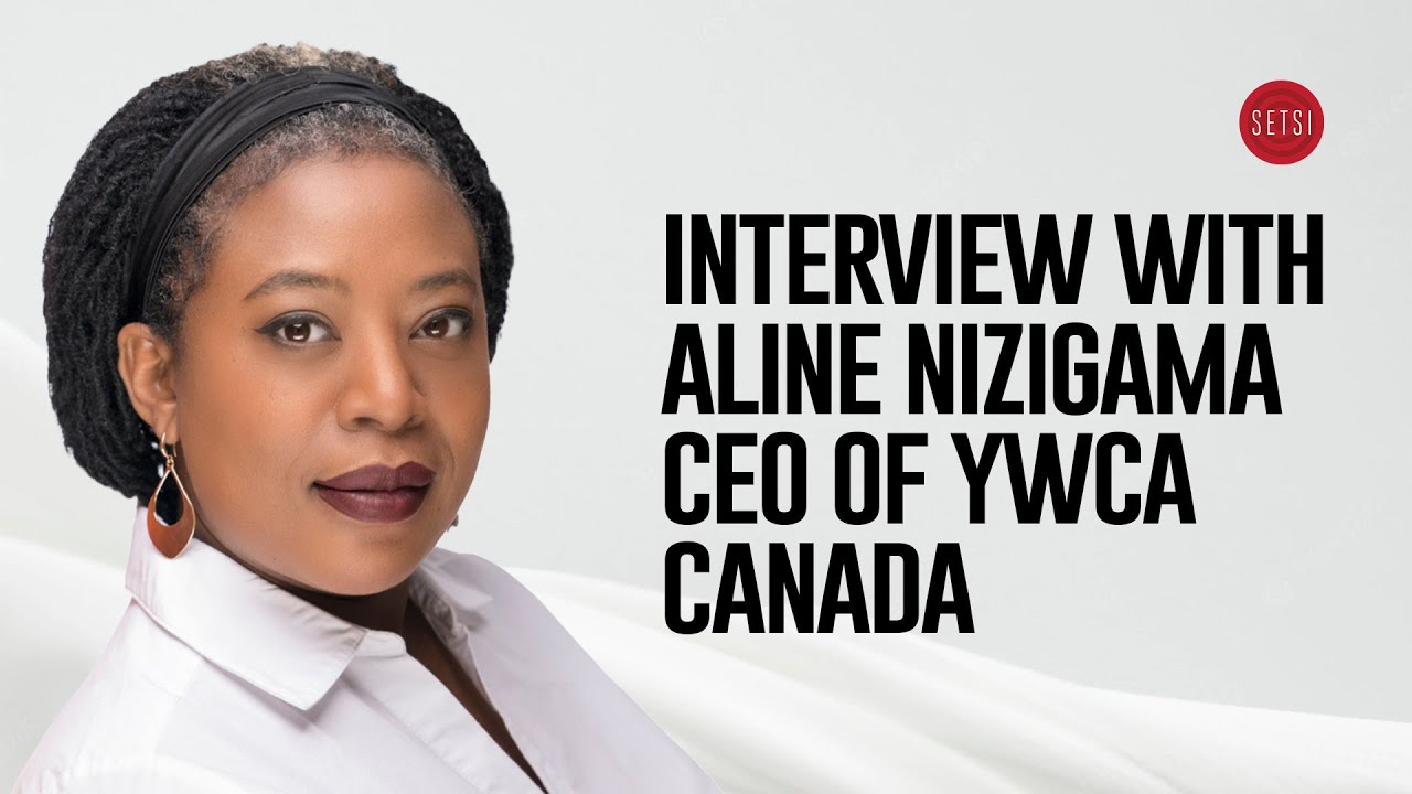 SETSI - INTERVIEW WITH ALINE NIZIGAMA - CEO | PDG OF YWCA CANADA