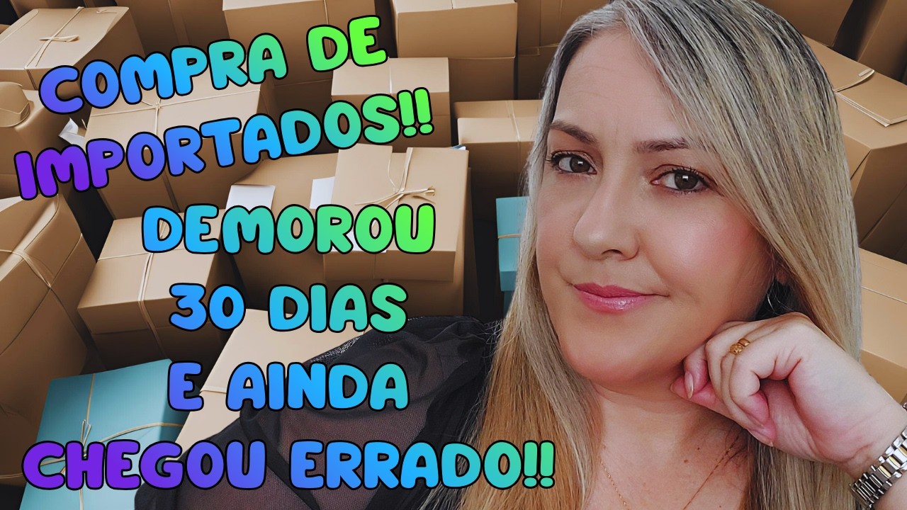 Compra De Importados - Demorou e Ainda Chegou Errado!!