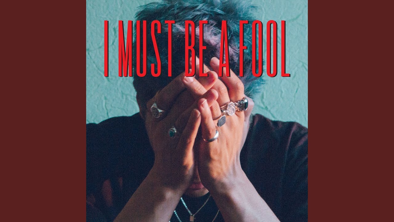 I Must Be A Fool