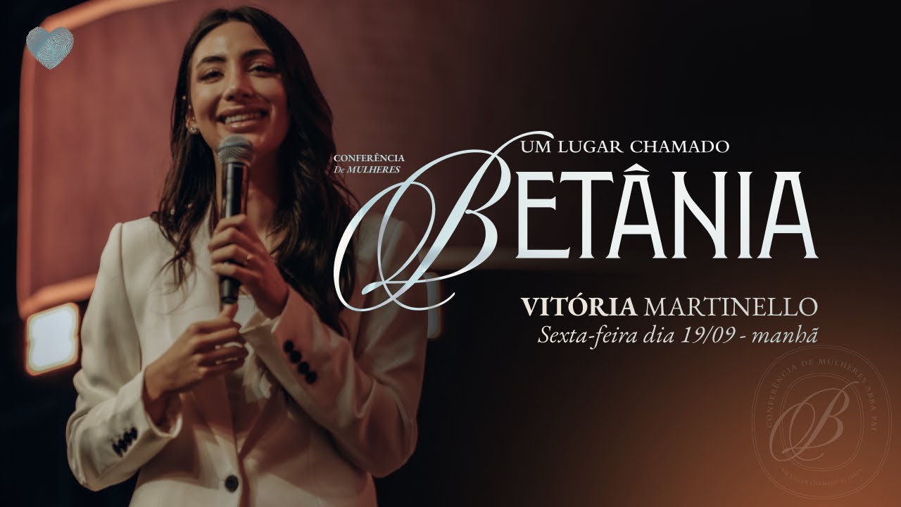 Vitória Martinello | Conferência de Mulheres 2025 | Um lugar chamado Betânia | Abba Pai Church